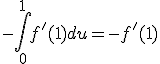 -\int_0^1 f'(1)du=-f'(1)